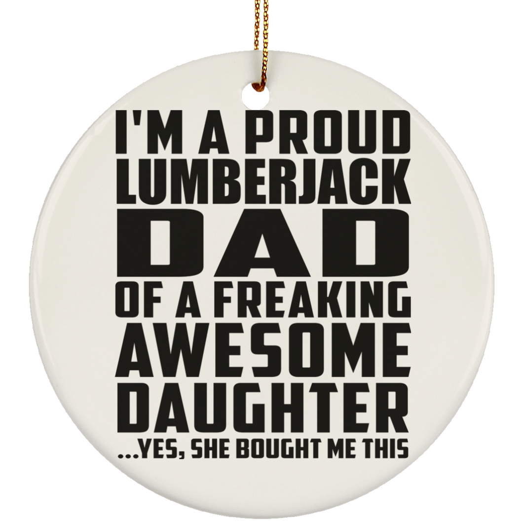 Proud Lumberjack Dad Of Awesome Daughter - Circle Ornament