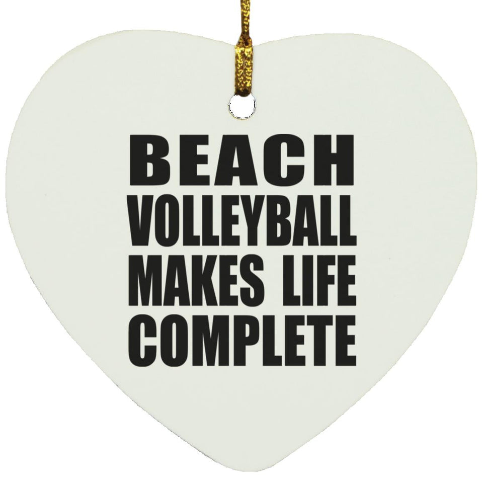 Beach Volleyball Makes Life Complete - Heart Ornament