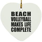 Beach Volleyball Makes Life Complete - Heart Ornament