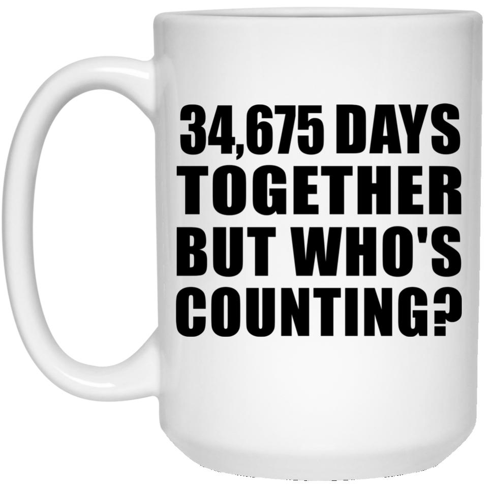 95th Anniversary 34,675 Days Together But Who's Counting - 15 Oz Coffee Mug