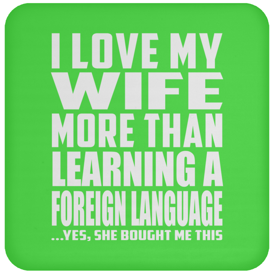 I Love My Wife More Than Learning A Foreign Language - Drink Coaster