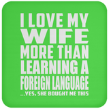 I Love My Wife More Than Learning A Foreign Language - Drink Coaster
