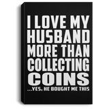 I Love My Husband More Than Collecting Coins - Canvas Portrait