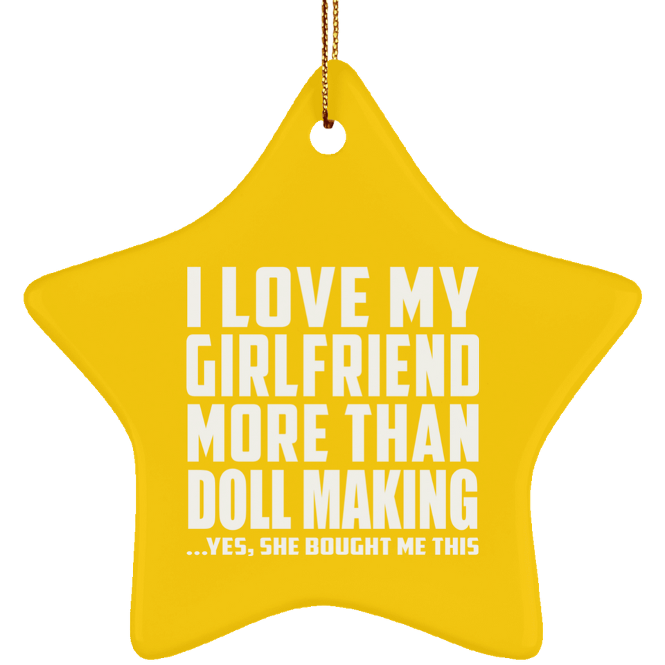 I Love My Girlfriend More Than Doll Making - Star Ornament