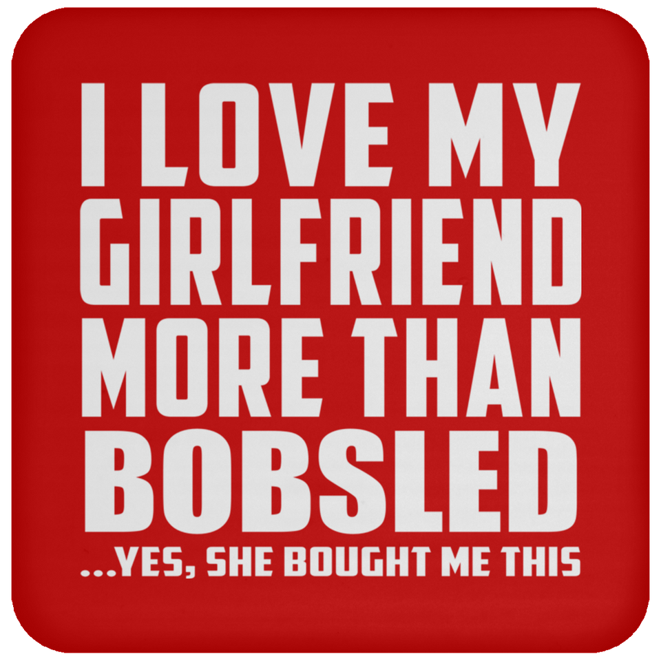 I Love My Girlfriend More Than Bobsled - Drink Coaster