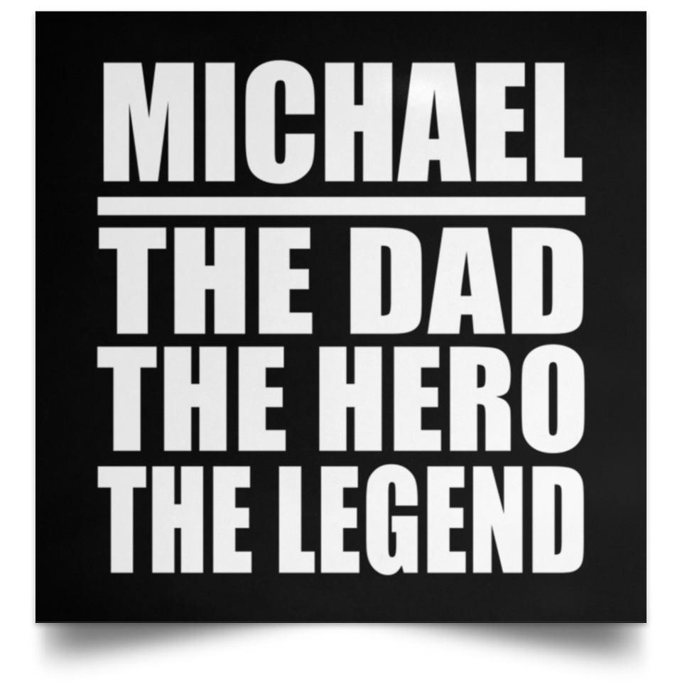 Michael The Dad The Hero The Legend - Poster Square