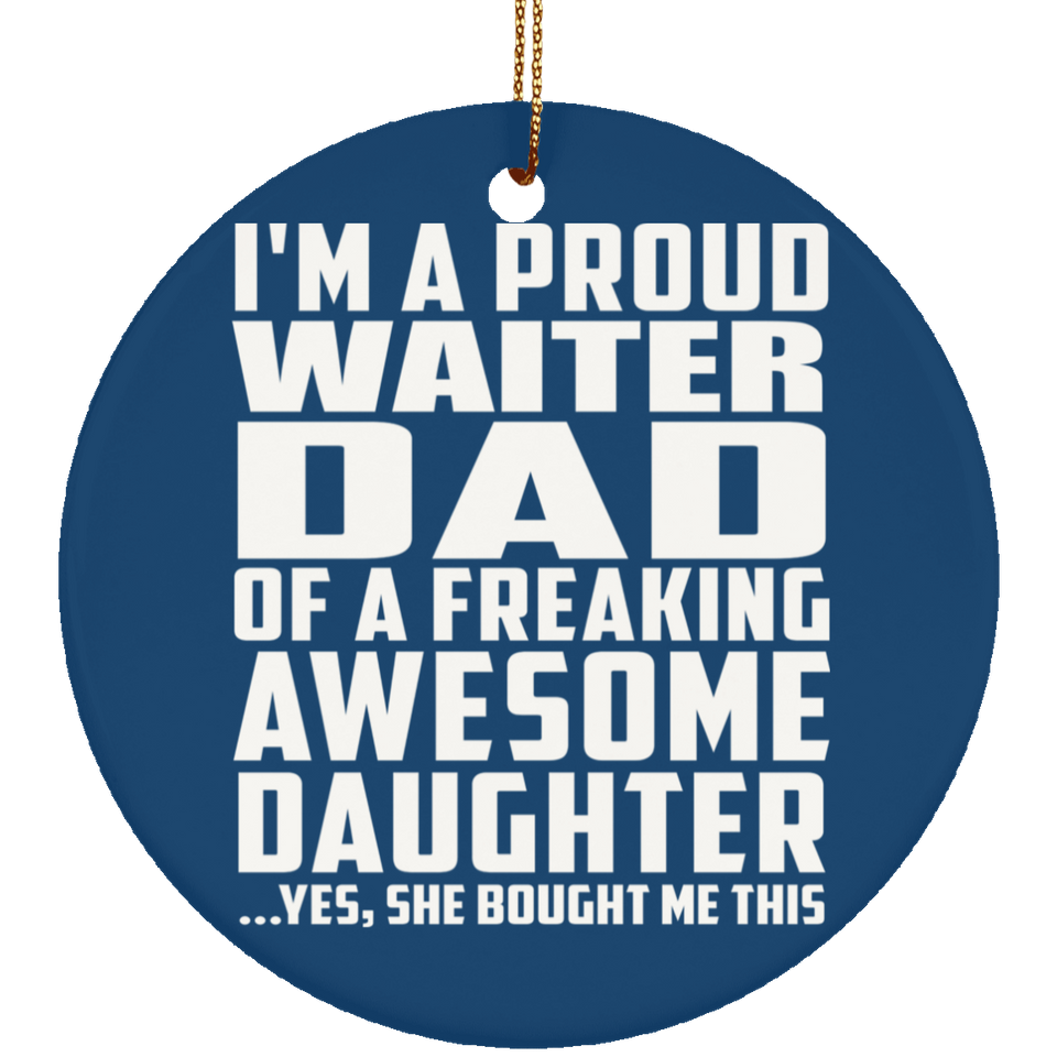Proud Waiter Dad Of Awesome Daughter - Circle Ornament