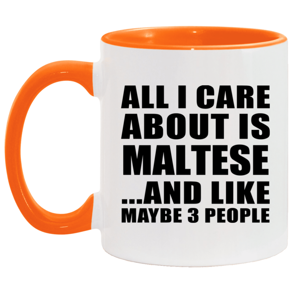 All I Care About Is Maltese - 11oz Accent Mug Orange