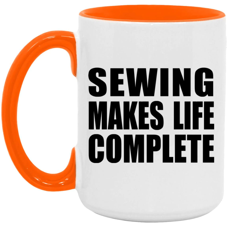 Sewing Makes Life Complete - 15oz Accent Mug Orange