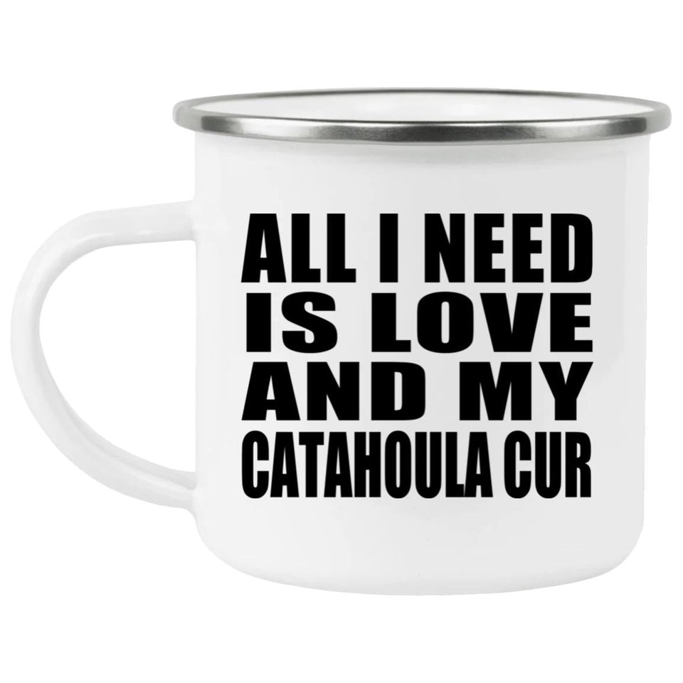 All I Need Is Love And My Catahoula Cur - 12oz Camping Mug