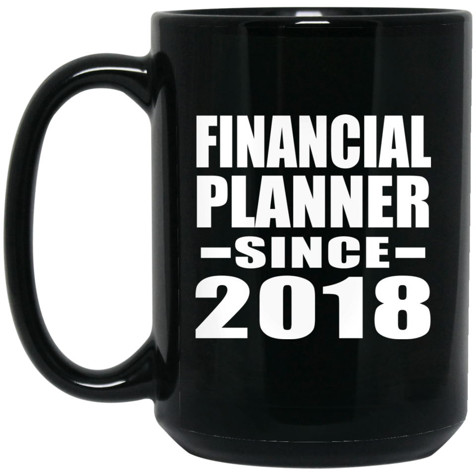 Financial Planner Since 2018 - 15 Oz Coffee Mug Black