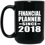Financial Planner Since 2018 - 15 Oz Coffee Mug Black