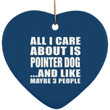 All I Care About Is Pointer Dog - Heart Ornament