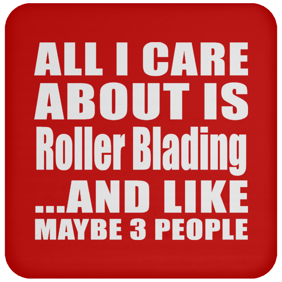All I Care About Is Roller Blading - Drink Coaster
