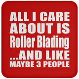 All I Care About Is Roller Blading - Drink Coaster