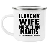 I Love My Wife More Than Mantis - 12oz Camping Mug