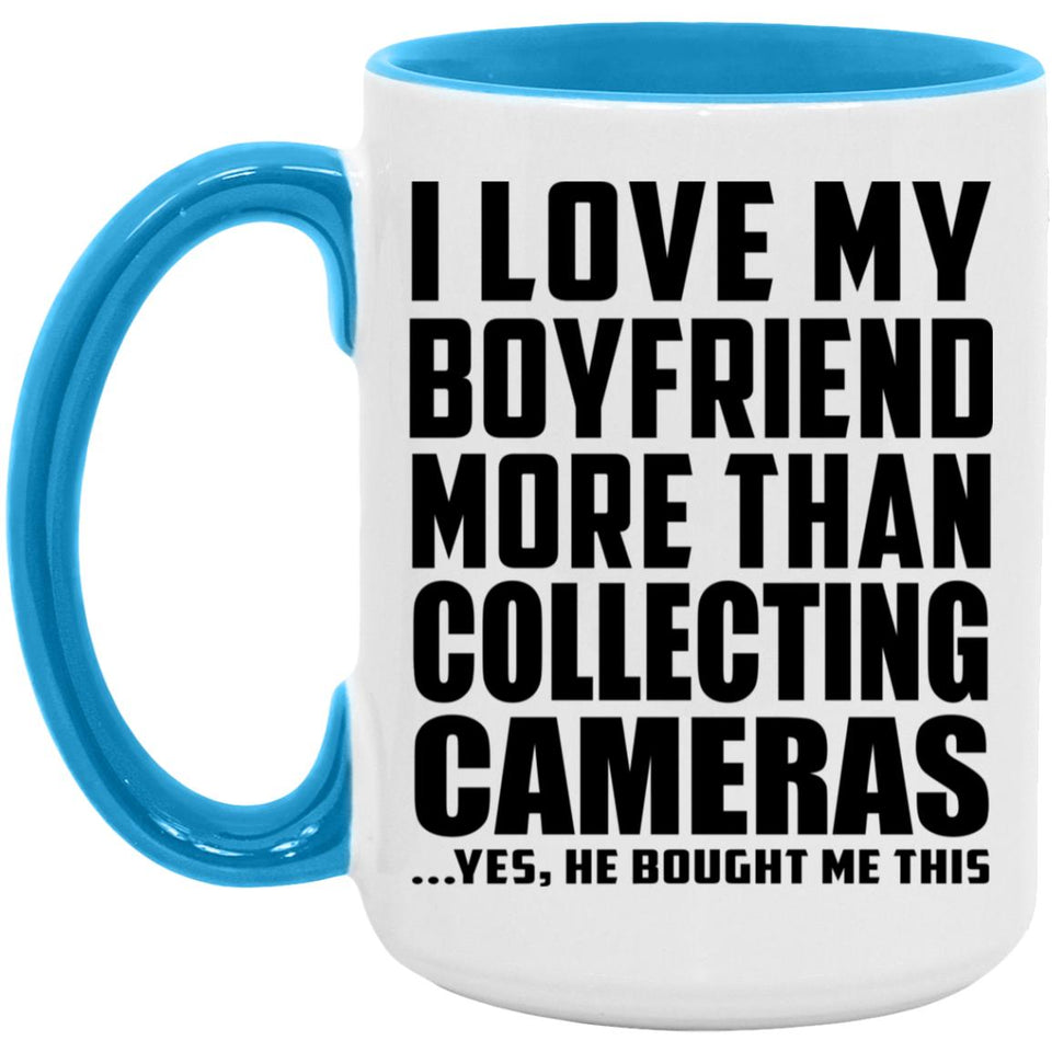 I Love My Boyfriend More Than Collecting Cameras - 15oz Accent Mug Blue