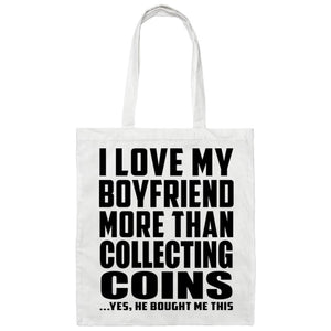 I Love My Boyfriend More Than Collecting Coins - Tote Bag White