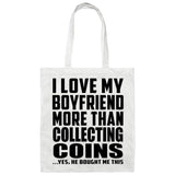 I Love My Boyfriend More Than Collecting Coins - Tote Bag White