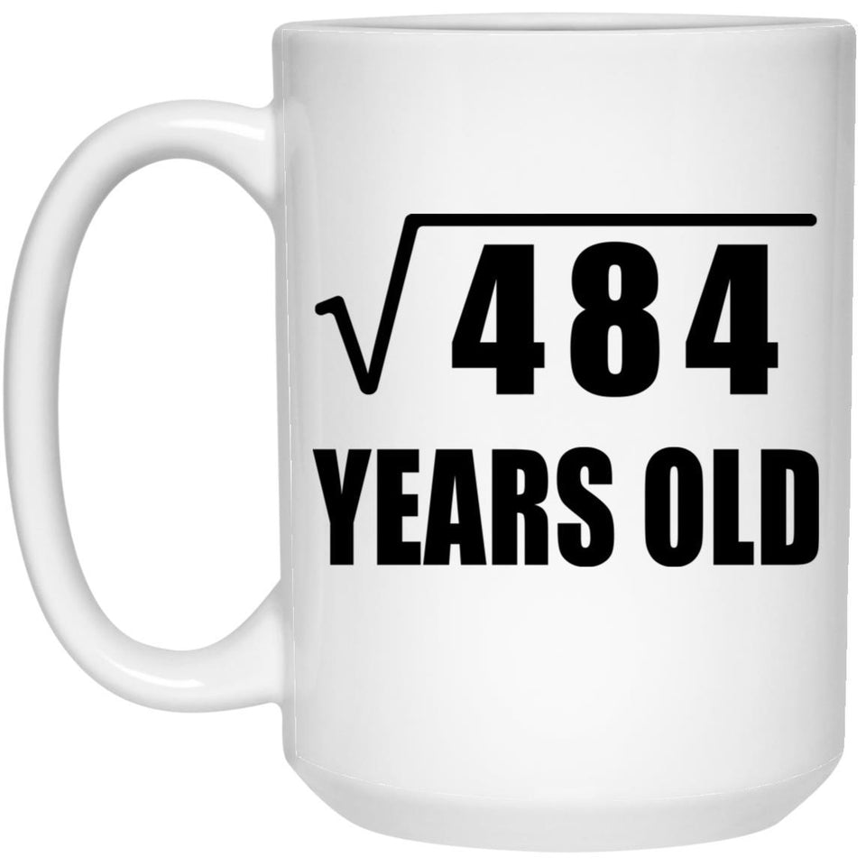 22nd Birthday Square Root of 484 Years Old - 15oz Coffee Mug