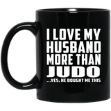 I Love My Husband More Than Judo - 11 Oz Coffee Mug Black