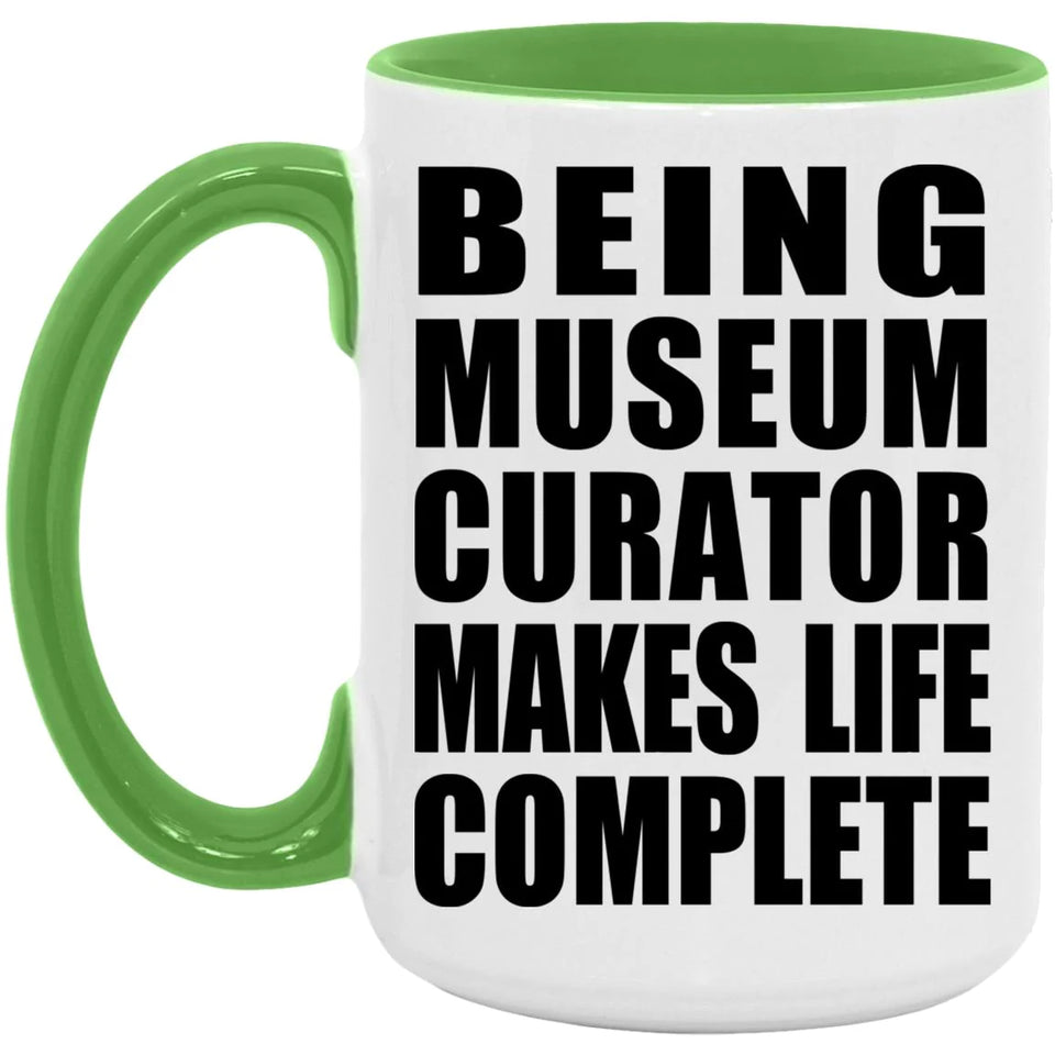 Being Museum Curator Makes Life Complete - 15oz Accent Mug Green