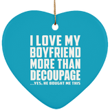 I Love My Boyfriend More Than Decoupage - Heart Ornament