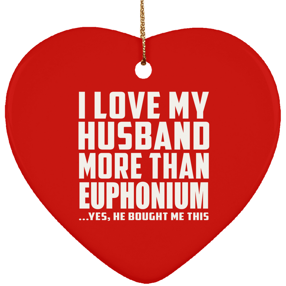 I Love My Husband More Than Euphonium - Heart Ornament