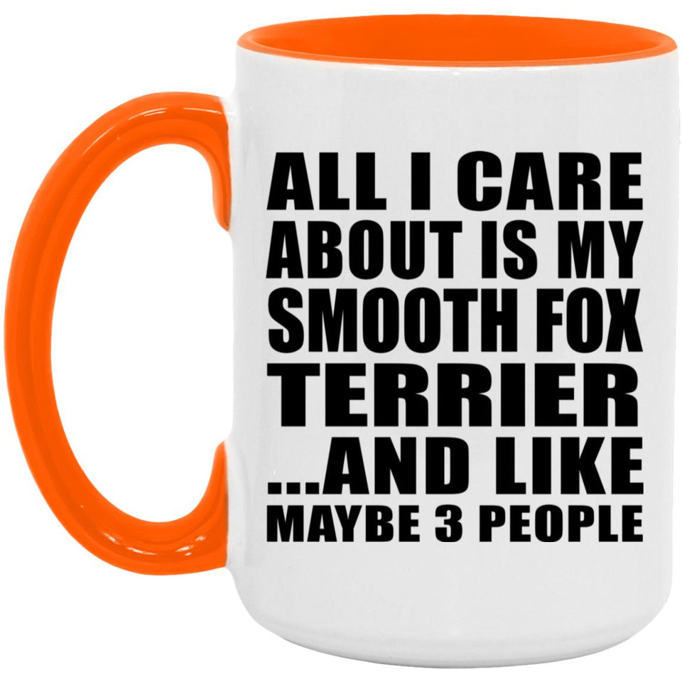All I Care About Is My Smooth Fox Terrier - 15oz Accent Mug Orange