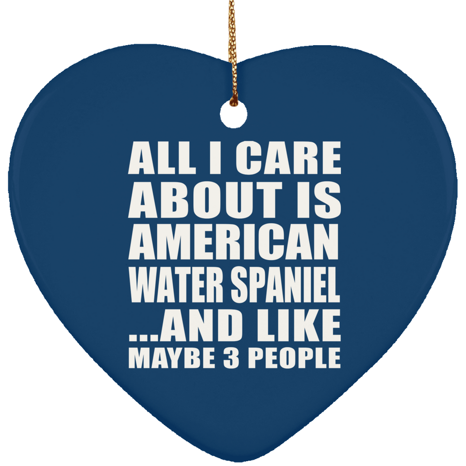 All I Care About Is American Water Spaniel - Heart Ornament