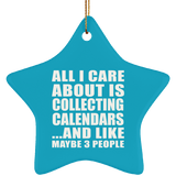 All I Care About Is Collecting Calendars - Star Ornament