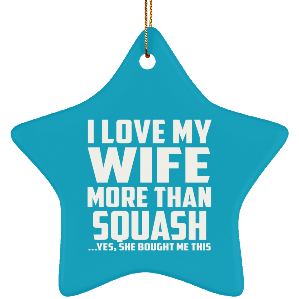I Love My Wife More Than Squash - Star Ornament