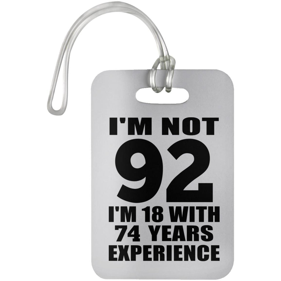 92nd Birthday I'm Not 92 I'm 18 With 74 Years Experience - Luggage Bag Tag