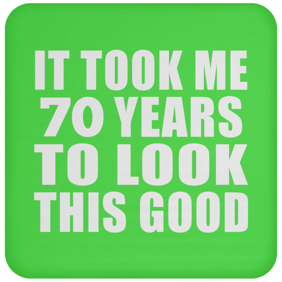 70th Birthday Took Me 70 Years To Look This Good - Drink Coaster