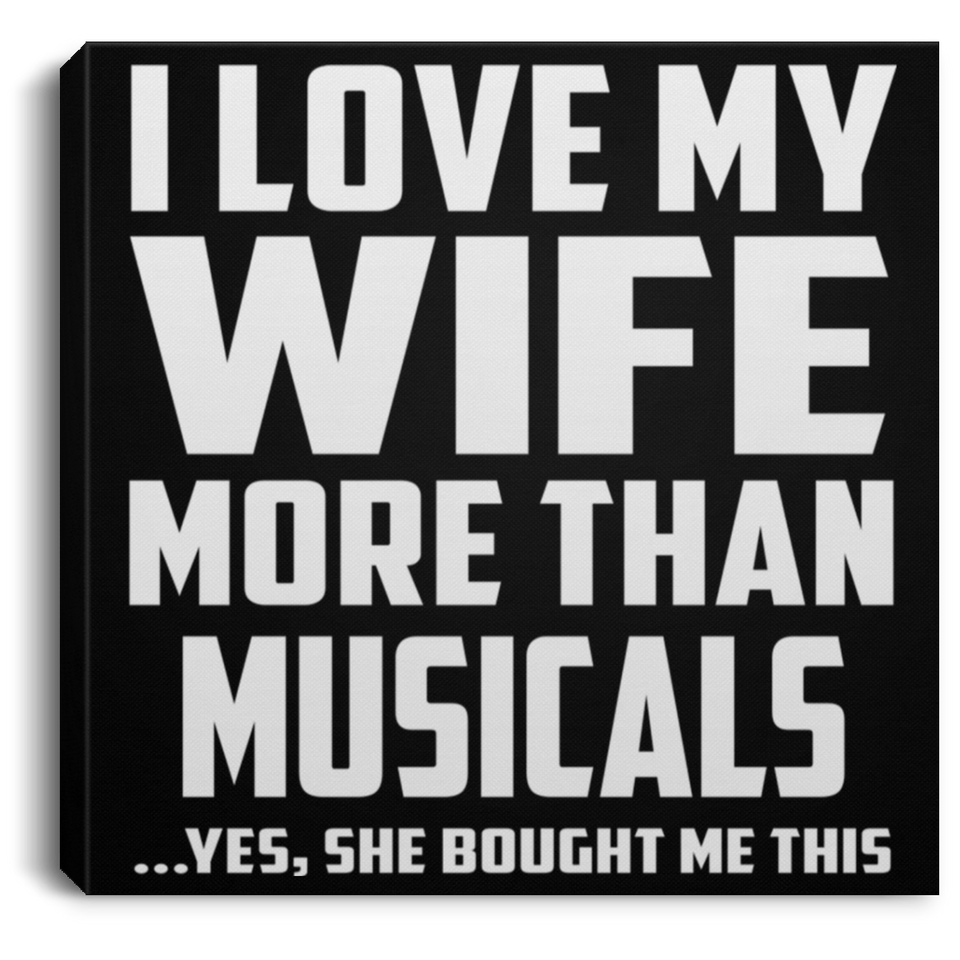I Love My Wife More Than Musicals - Canvas Square