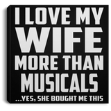 I Love My Wife More Than Musicals - Canvas Square