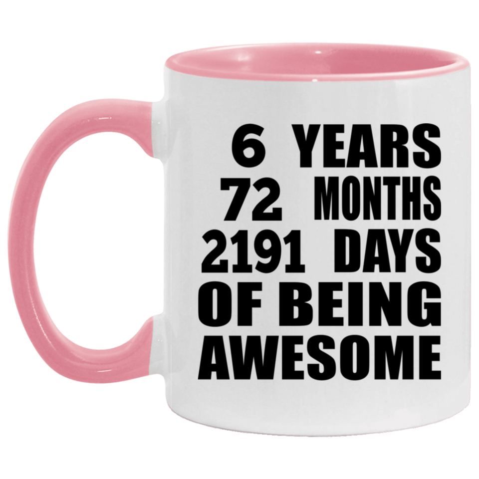 6th Birthday 6 Years 72 Months 2191 Days Of Awesome - 11oz Accent Mug Pink