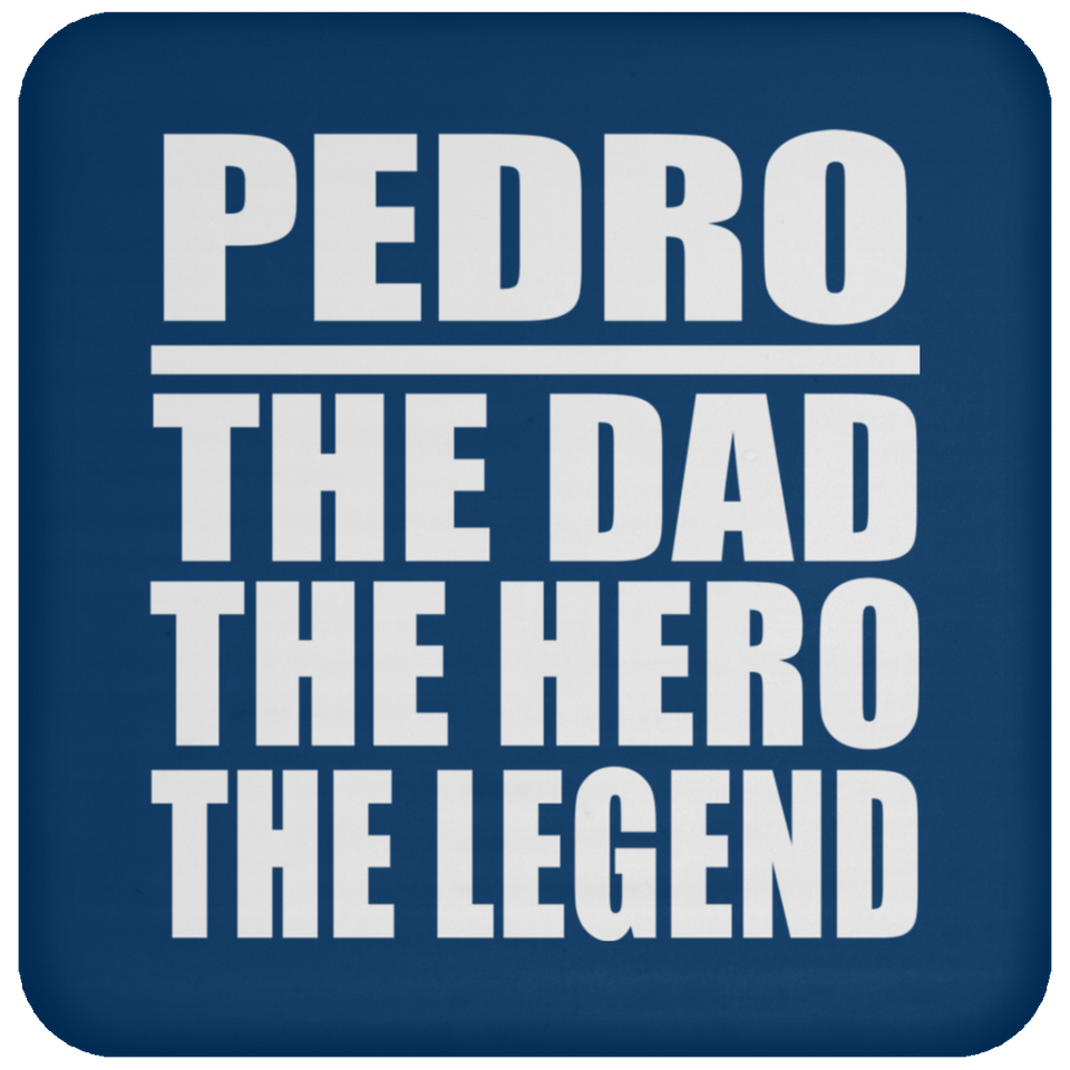 Pedro The Dad The Hero The Legend - Drink Coaster