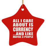 All I Care About Is Currency - Star Ornament