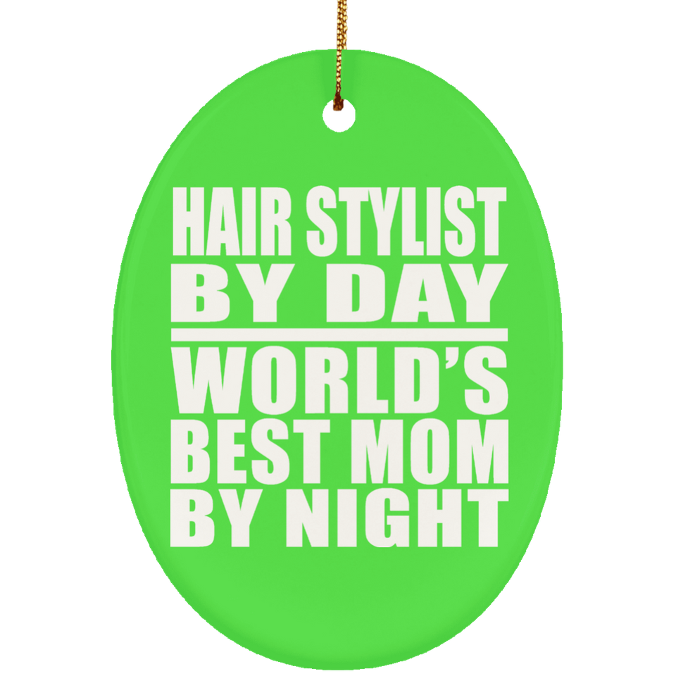 Hair Stylist By Day World's Best Mom By Night - Oval Ornament