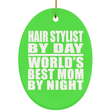 Hair Stylist By Day World's Best Mom By Night - Oval Ornament