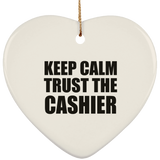 Keep Calm and Trust The Cashier - Heart Ornament