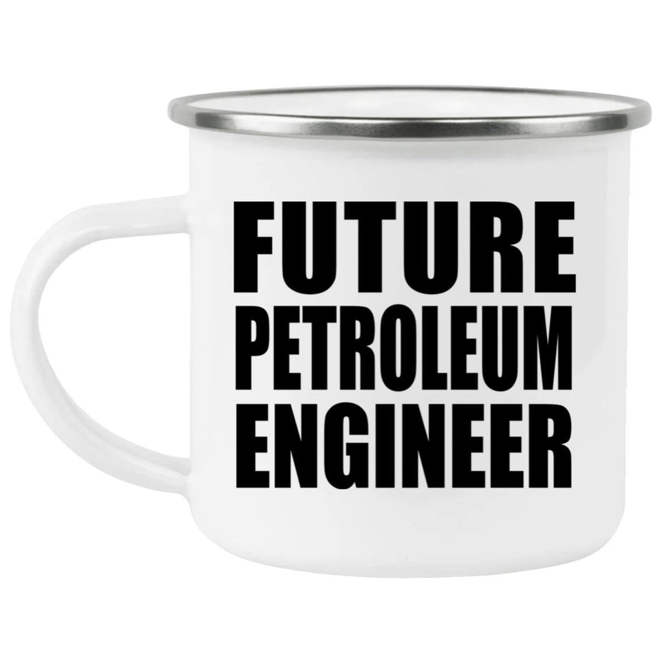 Future Petroleum Engineer - 12oz Camping Mug