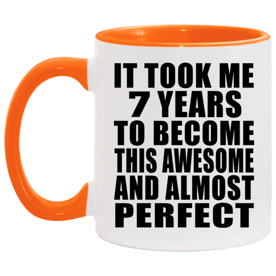 7th Birthday Took 7 Years To Become Awesome & Perfect - 11oz Accent Mug Orange