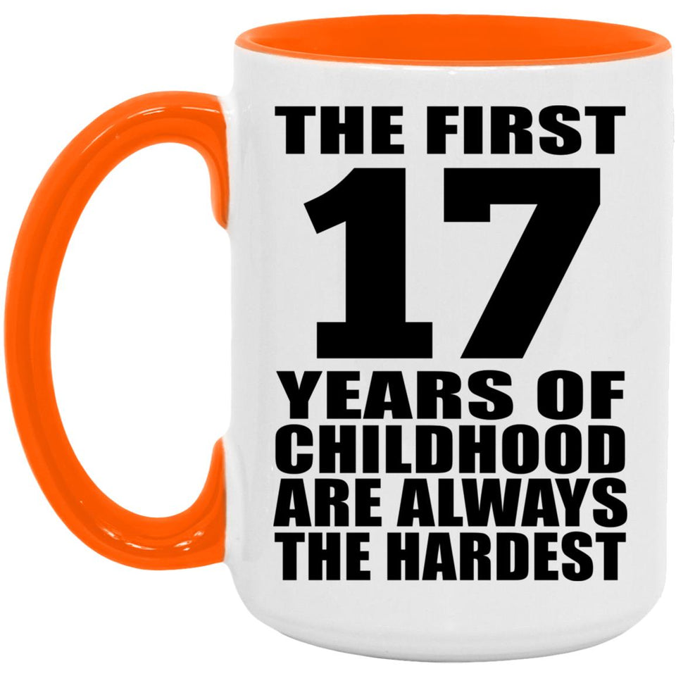 17th Birthday First 17 Years of Childhood Are The Hardest - 15oz Accent Mug Orange