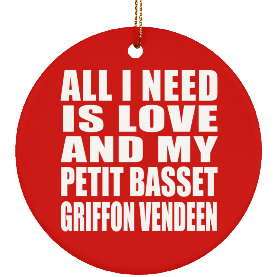 All I Need Is Love And My Petit Basset Griffon Vendeen - Circle Ornament