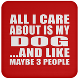 All I Care About Is My Dog - Drink Coaster