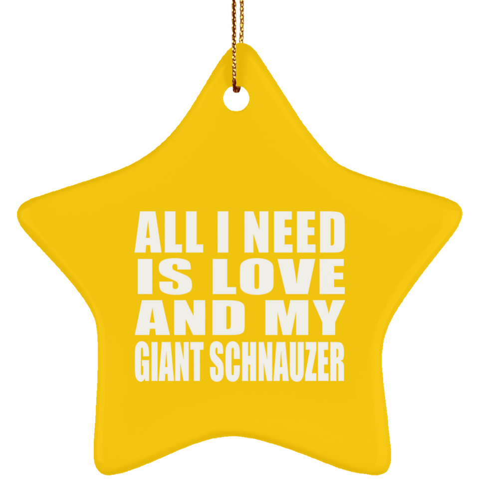 All I Need Is Love And My Giant Schnauzer - Star Ornament