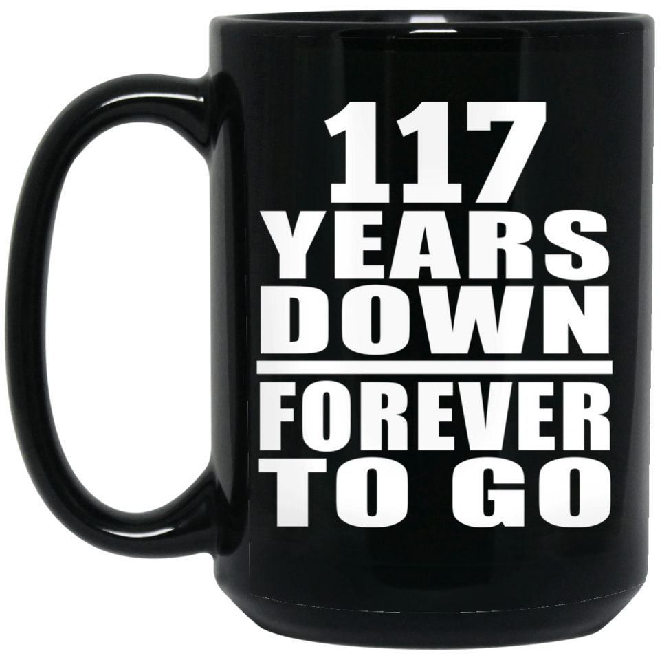 117th Anniversary 117 Years Down Forever to Go - 15oz Coffee Mug Black
