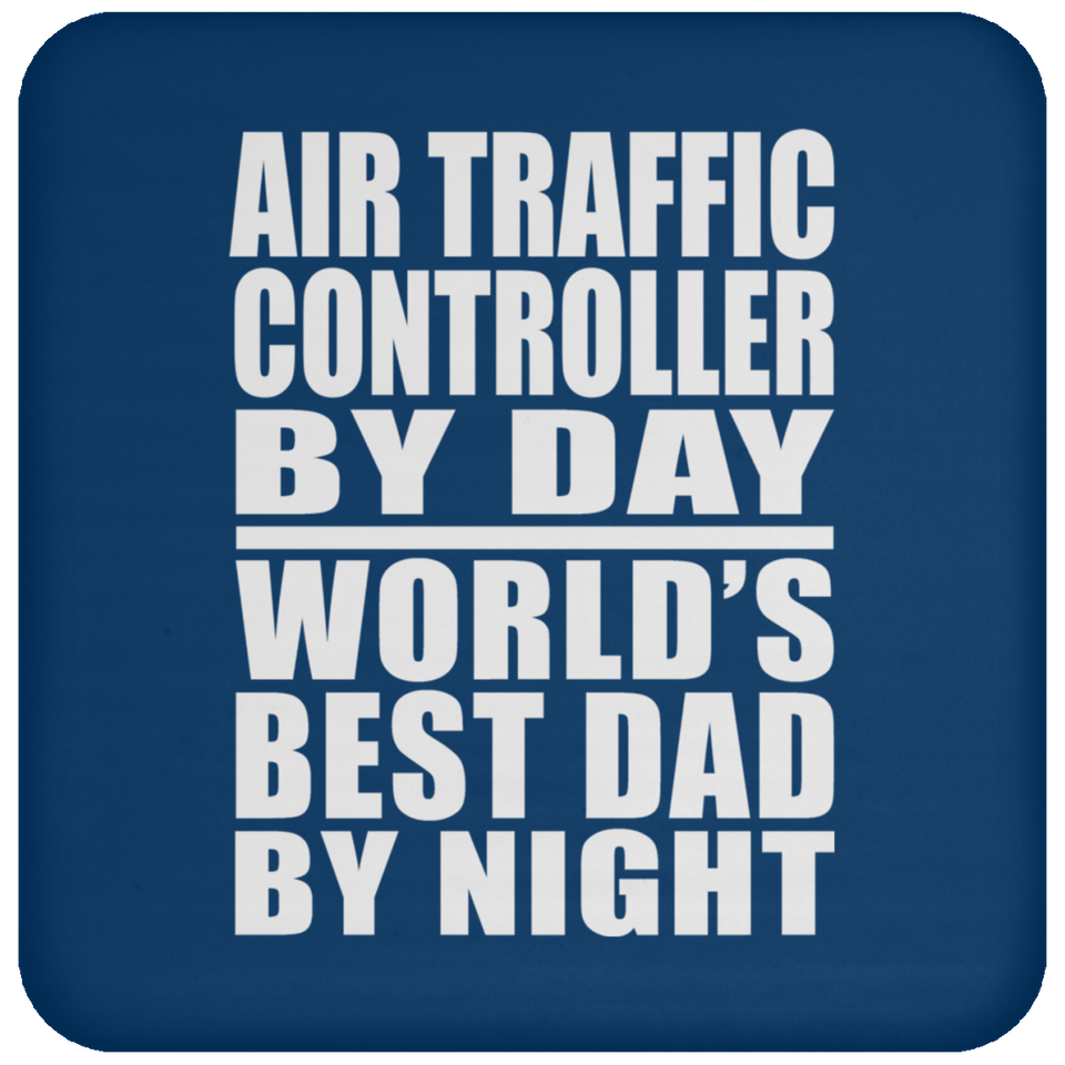 Air Traffic Controller By Day World's Best Dad By Night - Drink Coaster